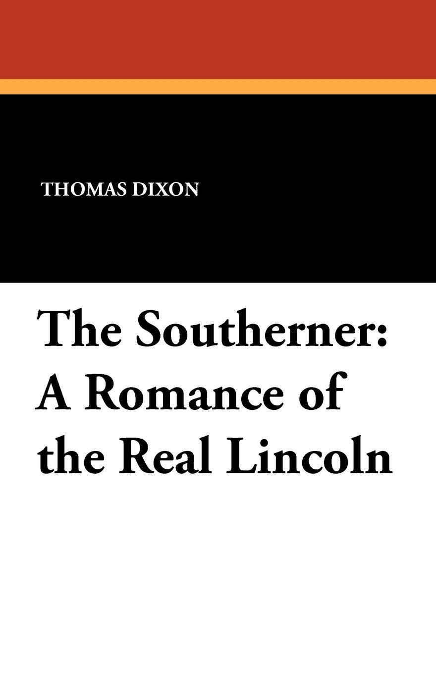 The Southerner: A Romance of the Real Lincoln